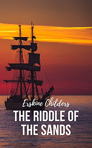 The Riddle Of The Sands By Erskine Childers : With Original Annotation (English Edition)