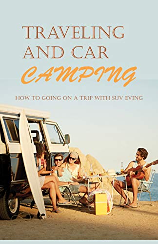 Traveling And Car Camping: How To Going On A Trip With SUV EVing: Sport Utility Vehicle (English Edition)