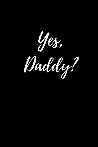 Yes, Daddy?: Fun College Ruled Paper Notebook | BDSM Dominant Submissive Couples Journal | Adult Gifts for your Dominatrix Master Mistress. DOM SUB Diary for Exploring your Sexual Kinky Side.