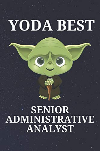 Yoda Best Senior Administrative Analyst: Unique and Funny Appreciation Gift Perfect For Writing Down Notes, Journaling, Staying Organized, Drawing or Sketching