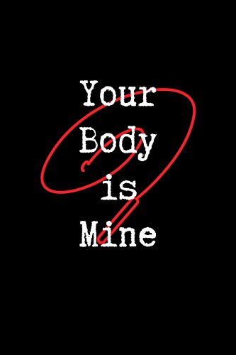 Your Body is Mine: Blank Lined Journal Paper | BDSM Dominant Submissive Couples Notebook | Adult Gifts for your Dominatrix Master Mistress. DOM SUB Diary for Exploring your Sexual Kinky Side.