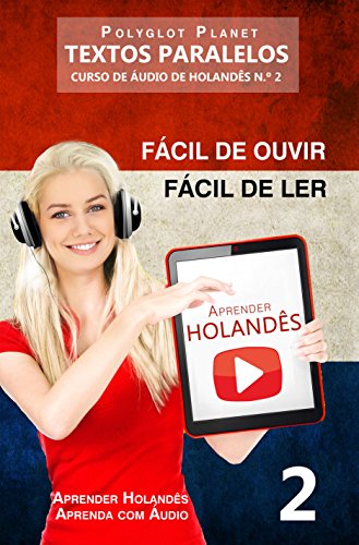 Aprender Holandês - Textos Paralelos | Fácil de ouvir - Fácil de ler: CURSO DE ÁUDIO DE HOLANDÊS N.º 2 (Aprender Holandês | Aprenda com Áudio) (Portuguese Edition)