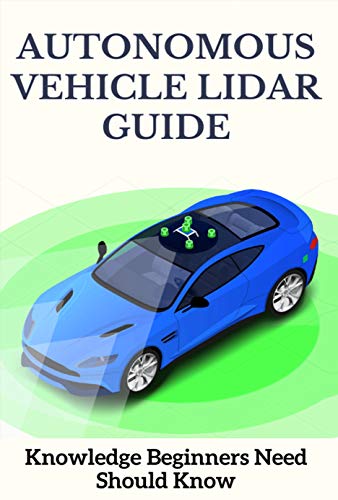 Autonomous Vehicle Lidar Guide: Knowledge Beginners Need Should Know: Autonomous Vehicles Companies (English Edition)