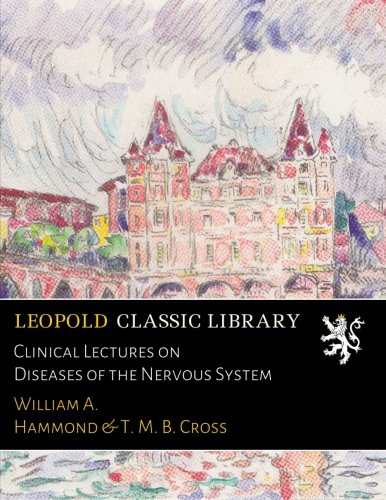 Clinical Lectures on Diseases of the Nervous System