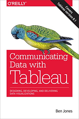 Communicating Data with Tableau: Designing, Developing, and Delivering Data Visualizations (English Edition)