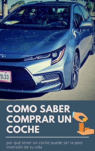 COMO SABER COMPRAR UN COCHE: ¿Por qué tener coche puede ser la peor inversión de tu vida?