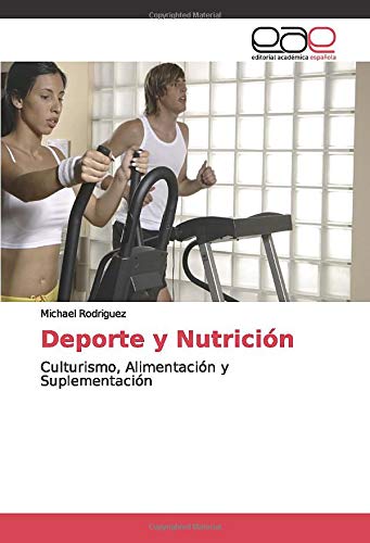 Deporte y Nutrición: Culturismo, Alimentación y Suplementación