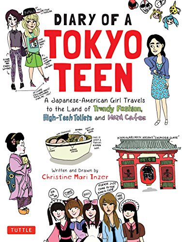 Diary of a Tokyo Teen: A Japanese-American Girl Travels to the Land of Trendy Fashion, High-Tech Toilets and Maid Cafes [Idioma Inglés]