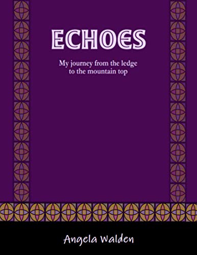 Echoes: My Journey from the Ledge to the Mountain Top (English Edition)