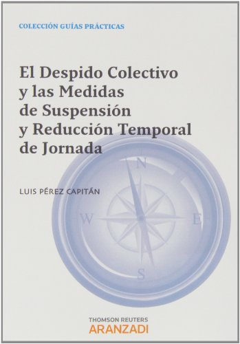 El despido colectivo y las medidas de suspensión y reducción temporal de jornada (Guías Prácticas)