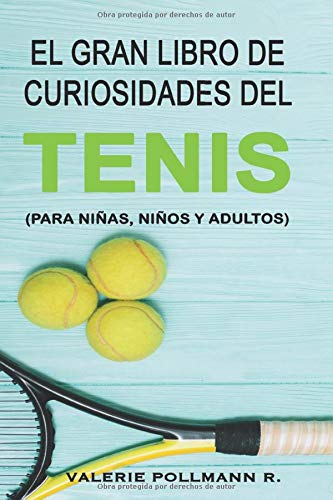 El Gran Libro de Curiosidades del TENIS: para niñas, niños y adultos