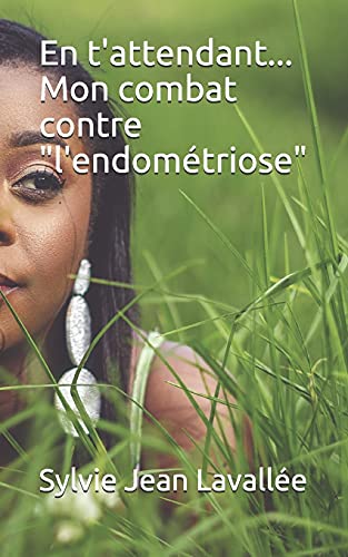 En t'attendant... Mon combat contre l'Endométriose