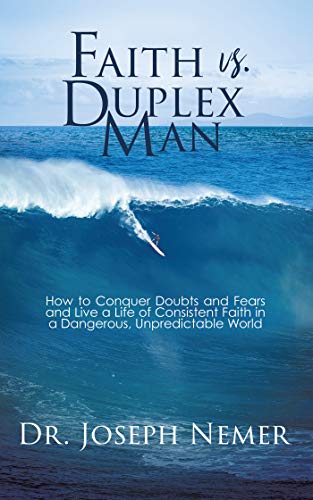 Faith vs. Duplex Man: How to Conquer Doubts and Fears and Live a Life of Consistent Faith in a Dangerous, Unpredictable World (English Edition)