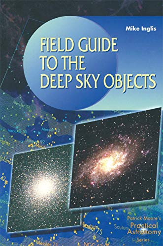 Field Guide to the Deep Sky Objects (The Patrick Moore Practical Astronomy Series)