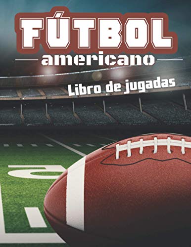 Fútbol americano: Libro de jugadas, regalo para futbolistas y entrenador de fútbol americano, diagramas de campo para la elaboración de obras de teatro..