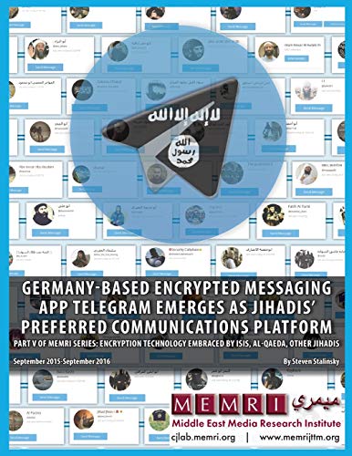 Germany-based Encrypted Messaging App Telegram Emerges as Jihadis' Preferred Communications Platform: Part V of MEMRI Series: Encryption Technology ... Jihadis (September 2015 – September 2016)