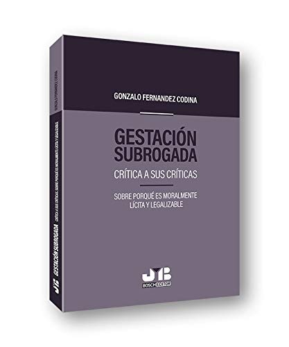 Gestación subrogada: Crítica a sus críticas. Sobre porqué es moralmente lícita y legalizable