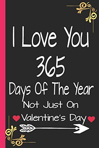 I Love You 365 Days of the Year Not Just on Valentine's Day: Blank Notebook Journal to Write In, Lined, 6 x 9, 128 pages