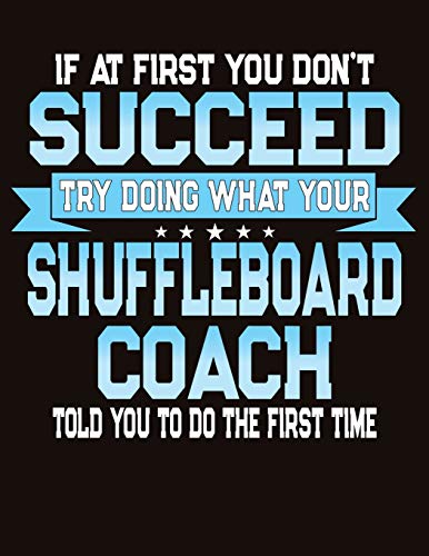 If At First You Don't Succeed Try Doing What Your Shuffleboard Coach Told You To Do The First Time: College Ruled Composition Notebook