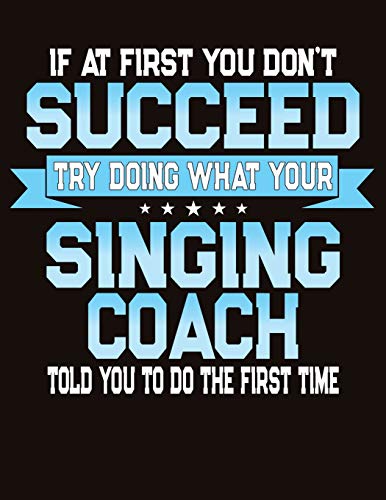 If At First You Don't Succeed Try Doing What Your Singing Coach Told You To Do The First Time: College Ruled Composition Notebook