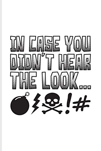 In Case You Didn't Hear The Look: Call Center Agent Journal | Notebook | Workbook For Custom Service, Hotline, Support, Phone Help, Sarcasm & Adult Humor Fans - 6x9 - 100 Blank Lined Pages