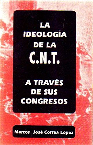 LA IDEOLOGIA DE LA C.N.T. A TRAVES DE SUS CONGRESOS