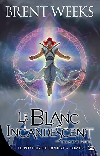 Le Blanc incandescent - Seconde partie: Le Porteur de lumière, T6 (French Edition)