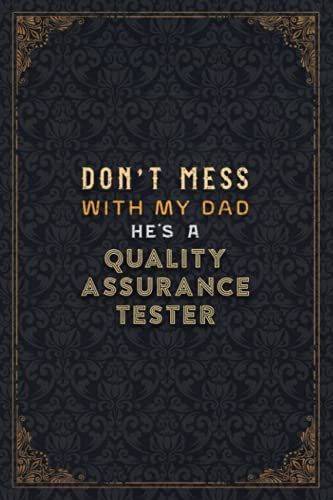 Quality Assurance Tester Notebook Planner - Don't Mess With My Dad He's A Quality Assurance Tester Job Title Working Cover Checklist Journal: 6x9 ... 5.24 x 22.86 cm, Over 110 Pages, Business, Do