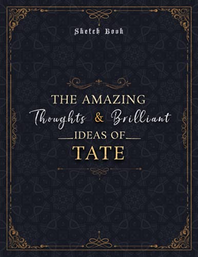 Sketch Book The Amazing Thoughts And Brilliant Ideas Of Tate Luxury Personalized Name Cover: Notebook for Drawing, Doodling, Writing, Painting or ... 8.5 x 11 inch, 21.59 x 27.94 cm, A4 size)