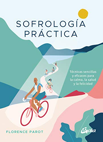 Sofrología Práctica. Técnicas sencillas y eficaces para la calma, la salud y la felicidad (Psicoemoción)