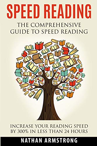 Speed Reading: The Comprehensive Guide To Speed-reading - Increase Your Reading Speed By 300% In Less Than 24 Hours