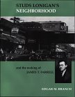 Studs Lonigan's Neighborhood: and the Making of James T Farrell