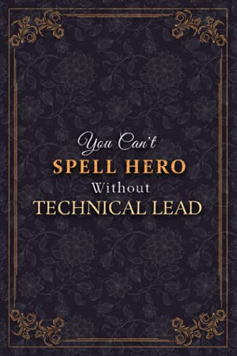 Technical Lead Notebook Planner - You Can't Spell Hero Without Technical Lead Job Title Working Cover Journal: 5.24 x 22.86 cm, 120 Pages, Weekly, 6x9 ... Business, To Do List, Tax, Meal, Monthly, A5