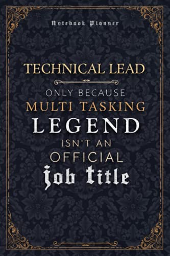 Technical Lead Only Because Multi Tasking Legend Isn't An Official Luxury Job Title Working Cover Notebook Planner: Weekly, Mom, 5.24 x 22.86 cm, Event, Hour, 120 Pages, Journal, 6x9 inch, A5, Goal