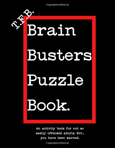 TFB Brain Busters Puzzle Book: An activity book for not so easily offended adults. Err...you have been warned.