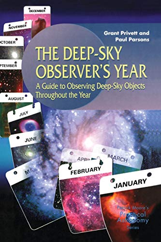 The Deep-Sky Observer's Year: A Guide To Observing Deep-Sky Objects Throughout The Year (The Patrick Moore Practical Astronomy Series)