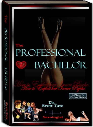 The Professional Bachelor: How to Exploit her Inner Psycho (English Edition)