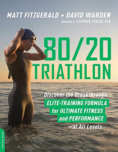 80/20 TRIATHLON: Discover the Breakthrough Elite-Training Formula for Ultimate Fitness and Performance at All Levels