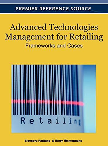 Advanced Technologies Management for Retailing: Frameworks and Cases (Advances in Marketing, Customer Relationship Management, and E-Services)