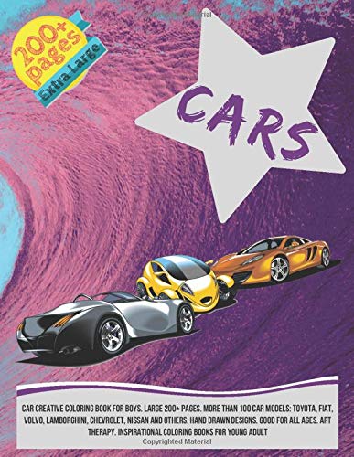 Car Creative Coloring Book for boys. Large 200+ pages. More than 100 car models: Toyota, Fiat, Volvo, Lamborghini, Chevrolet, Nissan and others. Hand ... Inspirational Coloring Books for young adult