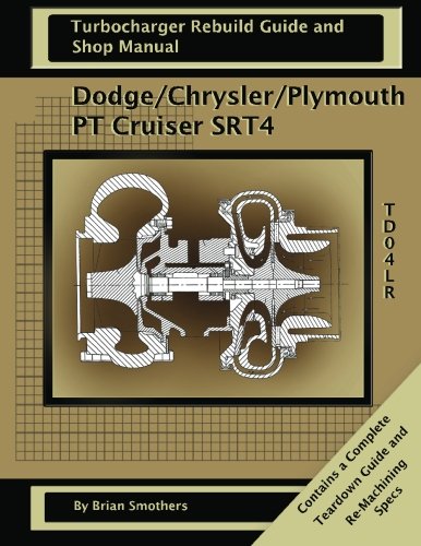 Dodge/Chrysler/Plymouth PT Cruiser/SRT4: Turbo Rebuild Guide and Shop Manual