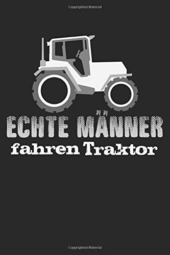 Echte Männer Fahren Traktor: Notebook A5 Size, 6x9 inches, 120 dotted dot grid Pages, Funny Quote Farmer Farmer's Wife Rancher Farmers Farming Agriculture Tractor Ranch Farm