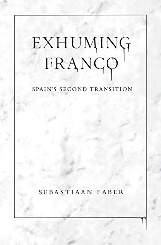 Exhuming Franco: Spain's Second Transition