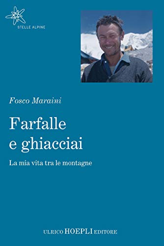 Farfalle e ghiacciai. La mia vita tra le montagne (Stelle alpine)