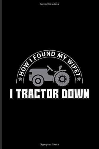 How I Found My Wife? I Tractor Down: Funny Farmer Undated Planner | Weekly & Monthly No Year Pocket Calendar | Medium 6x9 Softcover | AI4:AI &  & AJ4:AJ,AH4:AH))