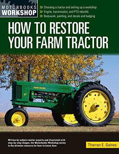 How to Restore Your Farm Tractor: Choosing a tractor and setting up a workshop - Engine, transmission, and PTO rebuilds - Bodywork, painting, and decals ... (Motorbooks Workshop) (English Edition)