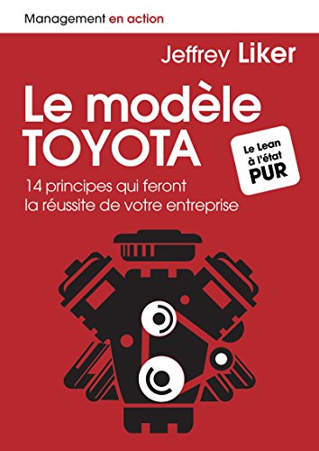 Le modèle Toyota: 14 principes qui feront la réussite de votre entreprise (Management en action) (French Edition)