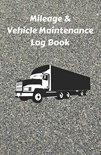 Mileage & Vehicle Maintenance Log Book: Service Record Book & Track Mileage Notebook For Cargo Delivery Trucks And Other Vehicles