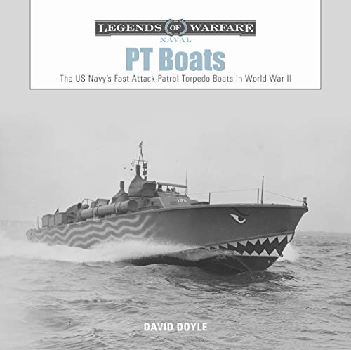 PT Boats: The US Navy's Fast Attack Patrol Torpedo Boats in World War II: 6 (Legends of Warfare Naval)