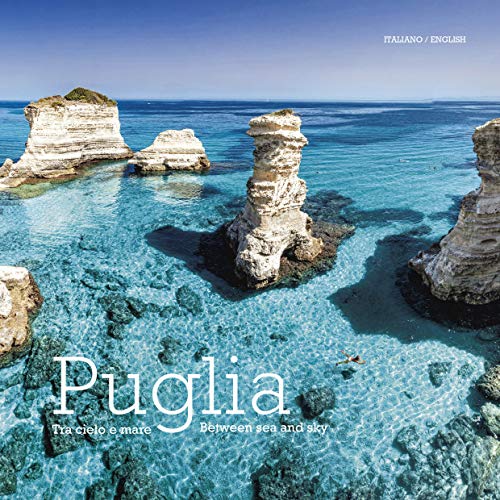 Puglia. Tra cielo e mare. Ediz. italiana e inglese: Tra Cielo e Mare - Puglia. Between Land and Sea